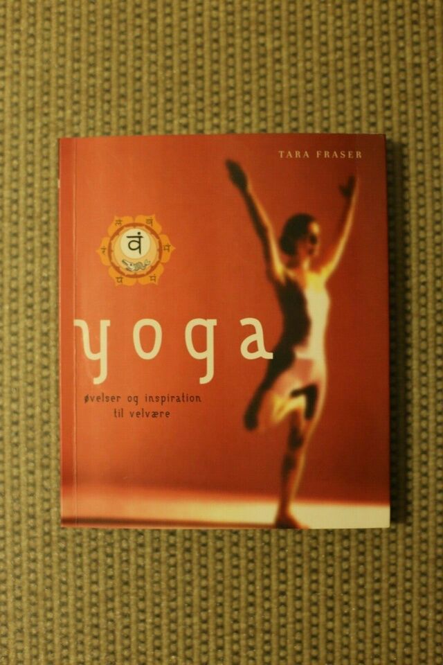 Yoga - Øvelser og Inspiration Til Velvære - Tara Fraser