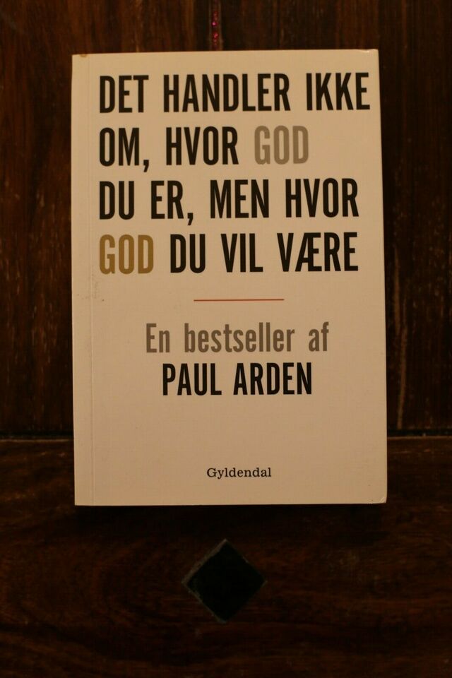 Det Handler Ikke Om Hvor God Du Er, Men Hvor God.. - Paul Arden