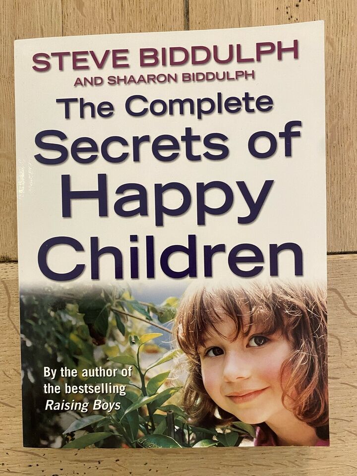 The Complete Secrets of happy children - Steve Biddulph, Shaaron Biddulph