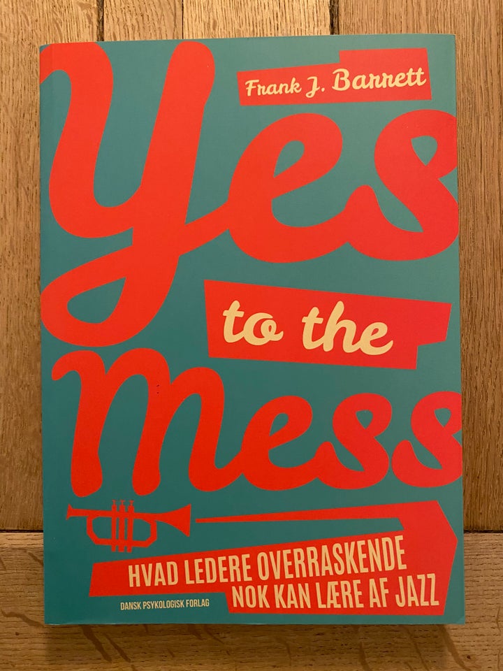 Yes to the mess, Frank Barrett, emne: organisation og - Frank Barrett