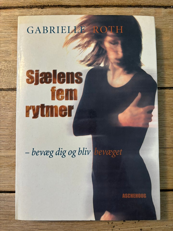 Sjælens fem rytmer, Gabrielle Roth, emne: personlig - Gabrielle Roth