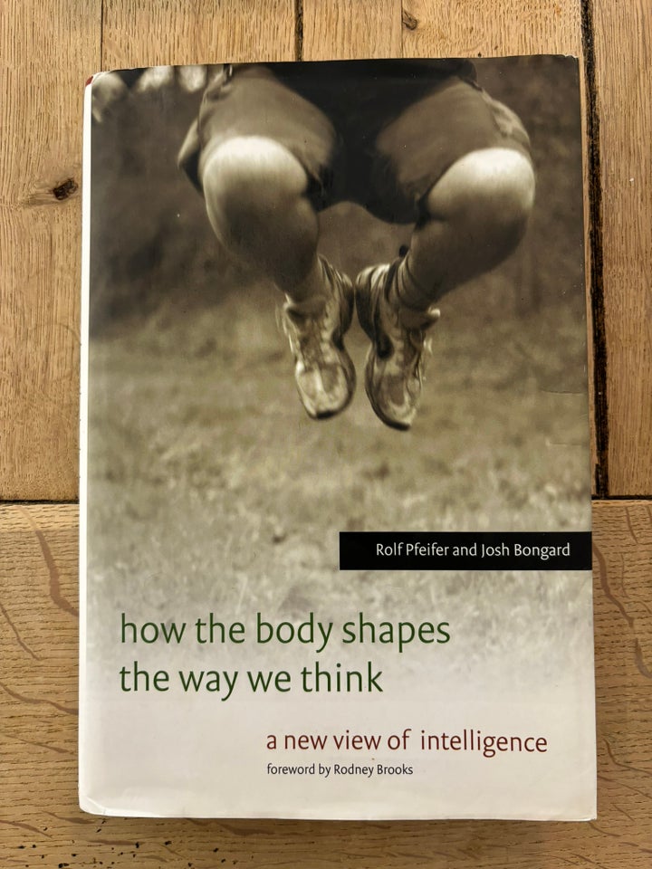 How The Body Shapes he Way We Think, Rolf Pfeifer & Josh